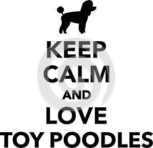 Keep calm and love Toy poodles