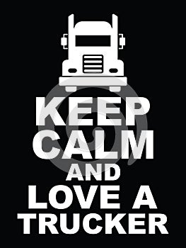 Keep calm and love a trucker.