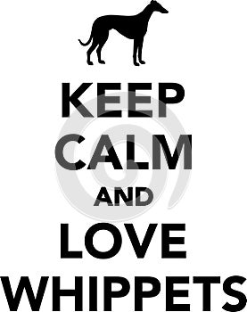 Keep calm and love Whippets