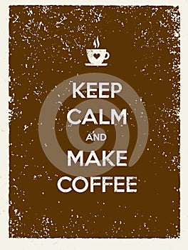 Keep Calm And Make Coffee. Creative Vector Typography Poster Concept