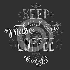 Keep calm and make coffee ,cute hand drawn lettering with heart