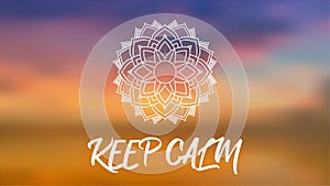 Keep Calm - Mediation and Yoga Spiritual sacred geometry background with mandala and blurred calm sunset clouds in the background.