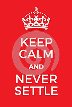 Keep Calm and Never Settle poster