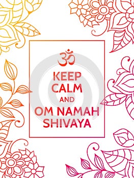 Keep calm and Om Namah Shivaya. Om mantra motivational typography poster on white background with colorful floral photo