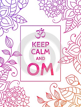 Keep calm and OM. Om mantra motivational typography poster on white background with colorful floral pattern. Yoga and photo