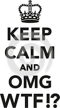 Keep calm and OMG WTF