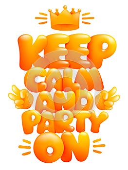 Keep calm and party on poster template with crown. Cartoon 3d style