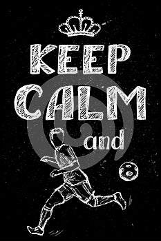 Keep calm and play soccer ,