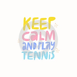 Keep calm, play tennis flat vector lettering.