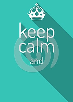 Keep calm retro poster. Empty template. Keep calm crown and text. Flat style design, illustration. Keep calm.