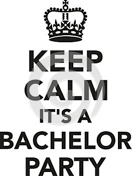 Keep calm it`s a bachelor party