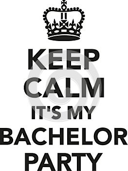 Keep calm it`s my bachelor party