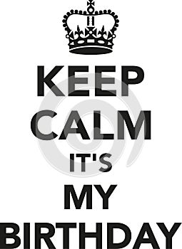 Keep calm it`s my Birthday