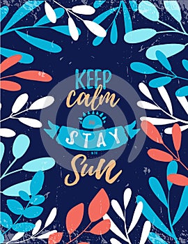 Keep calm and stay in the Sun. Typography poster quote. Typography card design. Summer vacation concept with leaves