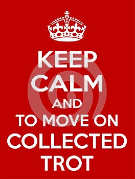 Keep Calm and to move on collected trot