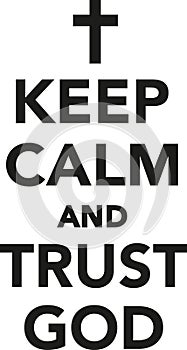 Keep calm and trust god