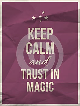 Keep calm trust in magic quote on crumpled paper texture