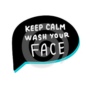 Keep calm wash your face hand drawn vector illustration speech bubble in cartoon comic style covid-19 coronavirus