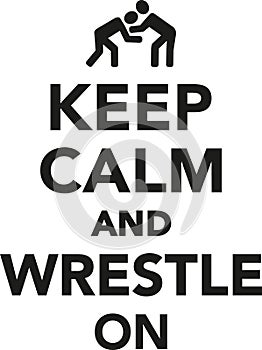 Keep calm and wrestle on
