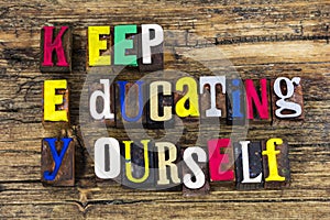 Keep educating yourself knowledge learning education improvement