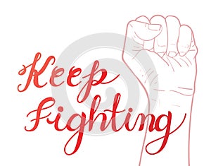 Keep fighting, hand written caligraphy with raised hands up