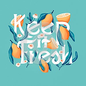 Keep it fresh lettering illustration with lemons. Hand lettering; fruit and floral design in bright colors.