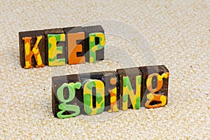 Keep going focus plan prepare analize challenge move forward