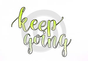 Keep going - hand lettering motivational inscription in green with black outline