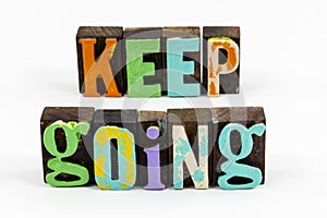 Keep going move forward never give up quit