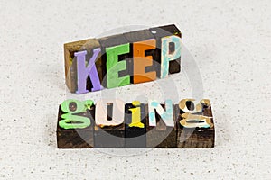 Keep going move forward positive attitude focus endurance strength continue photo