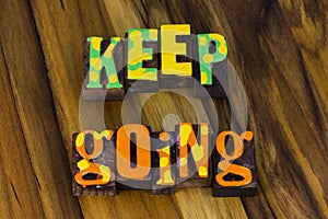 Keep going move forward believe success motivation positive attitude