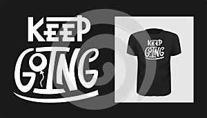 Keep going quote. Hand drawn Tee print design, social media photo overlay, poster, motivational phrases.