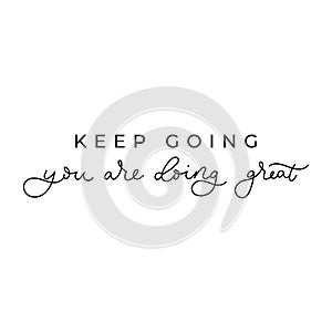 Keep going you are doing great inspirational card with lettering. Motivational poster or print for hustler person. Vector