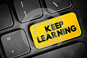 Keep Learning - you are never too old or young to try or learn something new, text concept button on keyboard