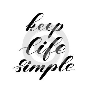 Keep life simple. Calligraphy monochrome poster. Brush hand lettering.