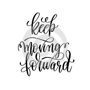 Keep moving forward black and white hand lettering inscription