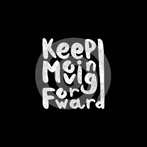 Keep Moving Forward. Black and white lettering. Hand drawn lettering. Quote. Vector hand-painted illustration. Decorative.