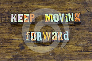 Keep moving forward career ambition encouragement leadership learn teach