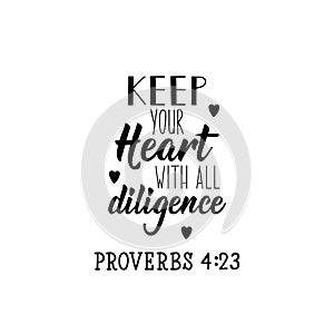 Keep your heart with all diligence. Lettering. calligraphy vector. Ink illustration photo