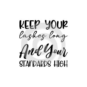 keep your lashes long and your standards high black letter quote