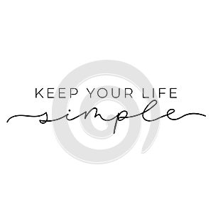 Keep your life simple design. Minimalistic lettering illustration for prints, textile, t-shirts etc. Motivational quote. Vector