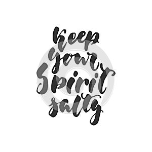 Keep your spirit salty - hand drawn lettering quote isolated on the white background. Fun brush ink inscription for