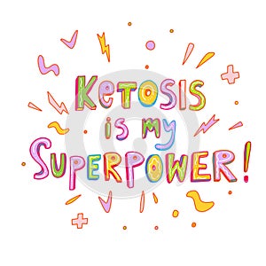 Ketosis is my superpower. Handwritten diet doodle lettering quote