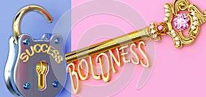 Key to success is Boldness - to win in work, business, family or life you need to focus on Boldness, it opens the doors that lead