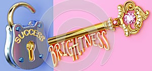 Key to success is Brightness - to win in work, business, family or life you need to focus on Brightness, it opens the doors that