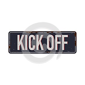 Kick Off vintage rusty metal sign Vector Illustration on white Background