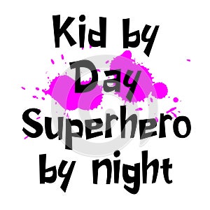 Kid by day superhero by night slogan for kids