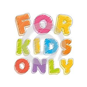 For kids only. Font pencil crayon. Handwritten, scribble. Vector