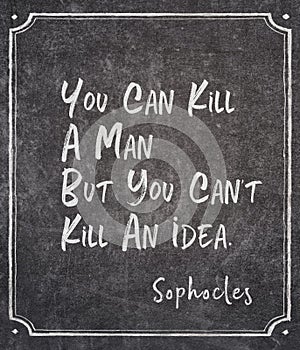 Kill an idea Sophocles quote