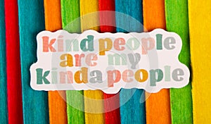 Kind people are my kinda people Inspirational Life Motivate Concept.